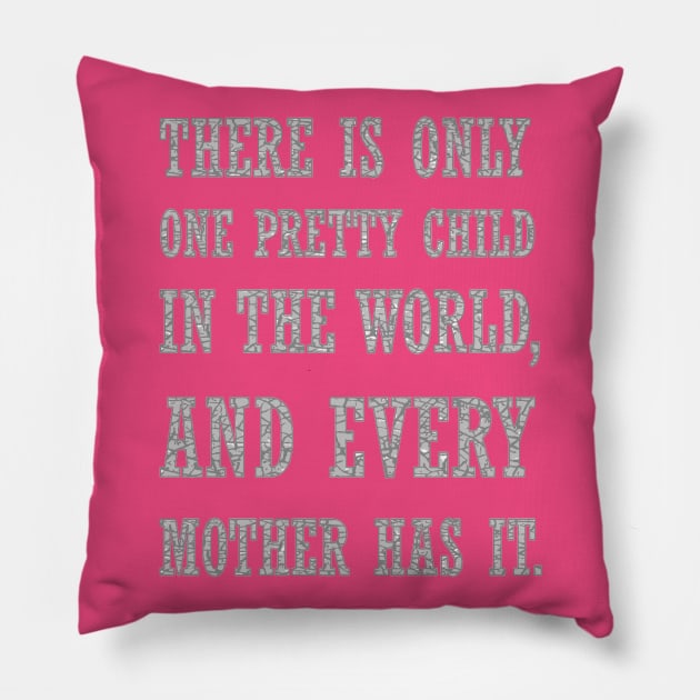 There Is Only One Pretty Child Mothers Day Text Pillow by taiche