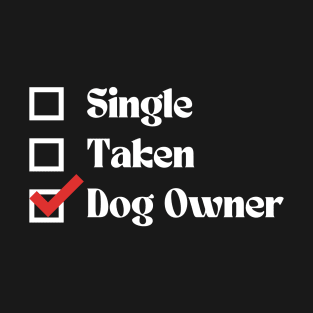 Dog Owner or Single or Taken T-Shirt