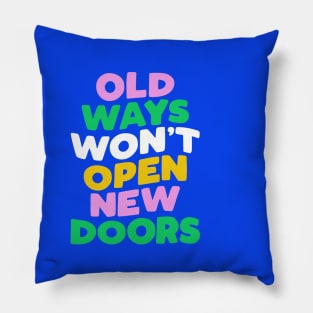 Old Ways Won't Open New Doors by The Motivated Type Pillow