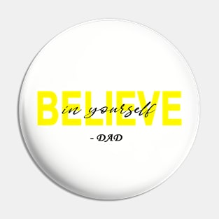 Believe in yourself- DAD Pin