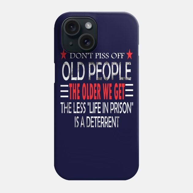 Dont piss off old people the older we get. the less life in prison is deterrent Phone Case by DODG99