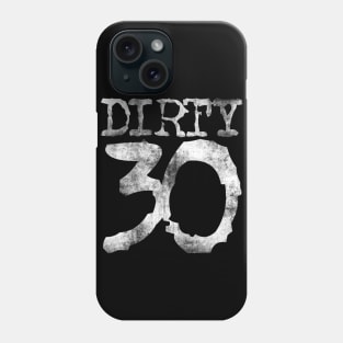 Dirty 30 Phone Case