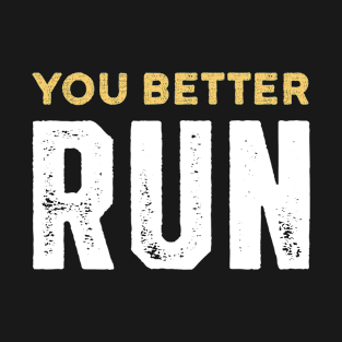 You Better Run! T-Shirt