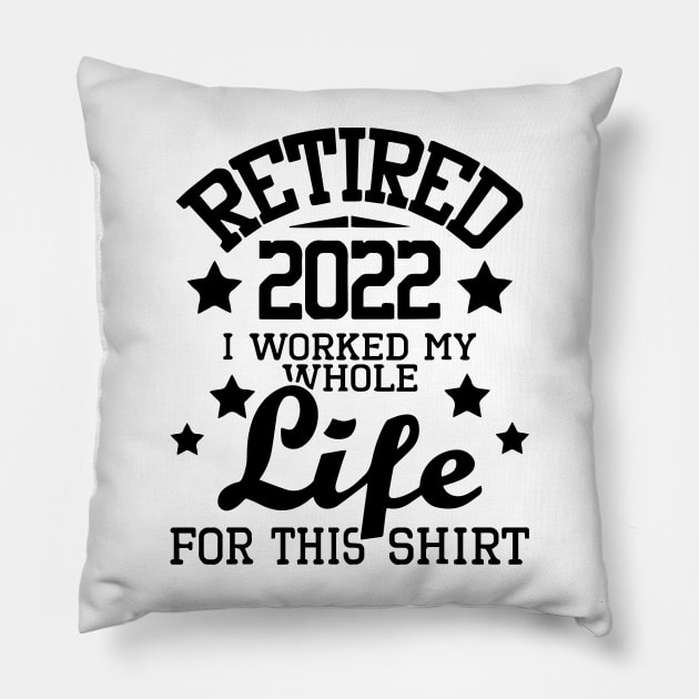 Retired 2022 I Worked My Whole Life - Retirement Retiree Pillow by ArchmalDesign