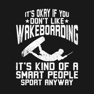 It's okay if you don't like Wakeboarding T-Shirt