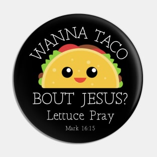 Wanna Taco Bout Jesus Lettuce Pray Pin