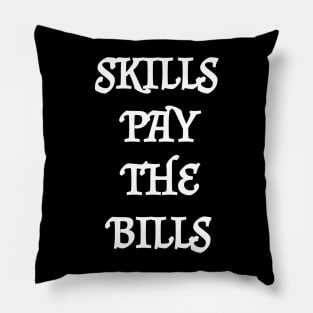 Skills Pay The Bills Pillow