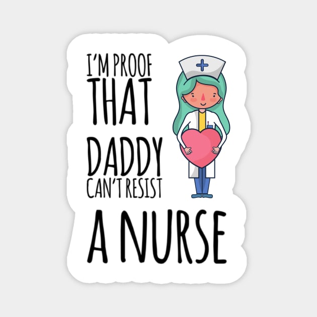 I'm proof that daddy can't resist a nurse Magnet by Ashden