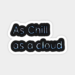 Chill as a Cloud - (Light Blue) Magnet