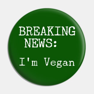 Breaking News, I'm Vegan Pin