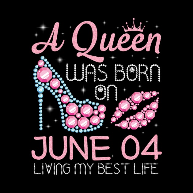 A Queen Was Born On June 04 Living My Best Life Happy Birthday Nana Mom Aunt Sister Daughter by favoritetien16