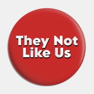 They Not Like Us Pin