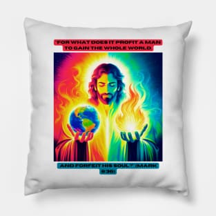 "For what does it profit a man to gain the whole world, and forfeit his soul?" (Mark 8:36) Pillow