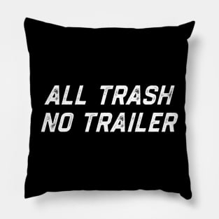 All Trash No Trailer Pillow