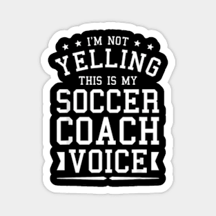 I'm Not Yelling This Is My Soccer Coach Voice Coaching Magnet