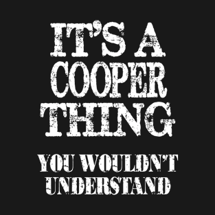 Its A Cooper Thing You Wouldnt Understand Funny Cute Gift T Shirt For Women Men T-Shirt