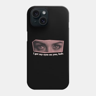 I Got My Eyes on You, Bub. Strange, Creepy and Silly Eye Stare Design. (Pink) Phone Case