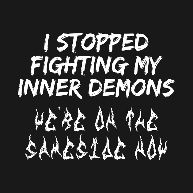 I Stopped Fighting My Inner Demons We 're on the Same Side Now by 2beok2