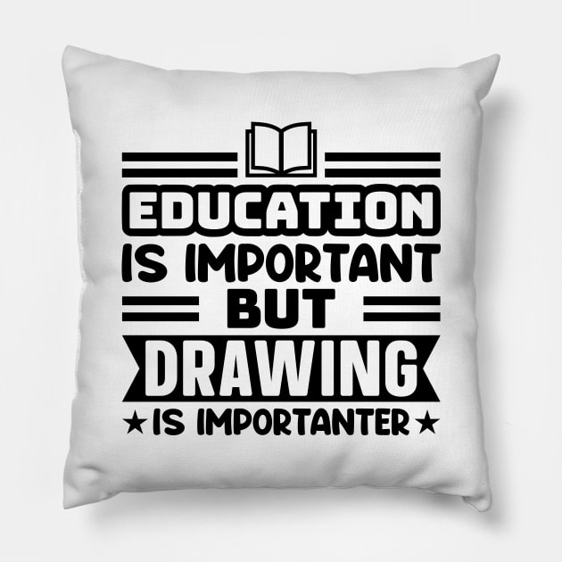 Education is important, but drawing is importanter Pillow by colorsplash