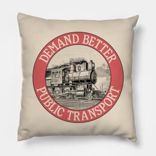 Demand Better Public Transport - Trains Pillow