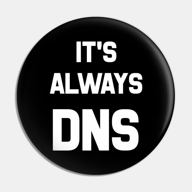 It's Always DNS Pin by CHADDINGTONS