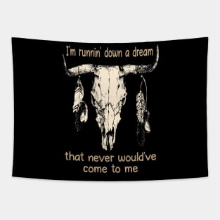 I'm Runnin' Down A Dream That Never Would've Come To Me Bull Quotes Feathers Tapestry