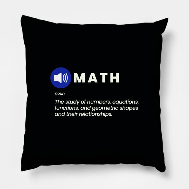 Math - The study of numbers, equations, functions, and geometric shapes and their relationships Pillow by sarsia