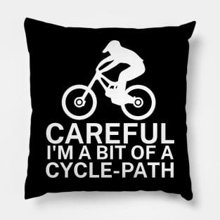 Careful Im a bit of a cycle path Pillow