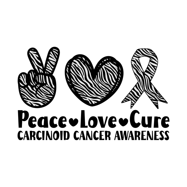 Peace Love Cure Carcinoid Cancer Awareness by Geek-Down-Apparel