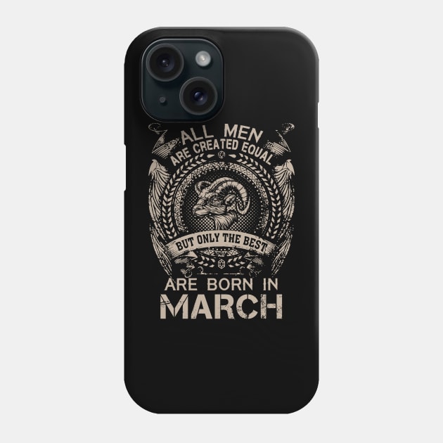 All Men Are Created Equal But Only The Best Are Born In March Phone Case by Foshaylavona.Artwork