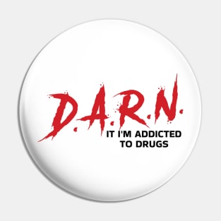 D.A.R.N. It Im Addicted To Drugs Funny Pin