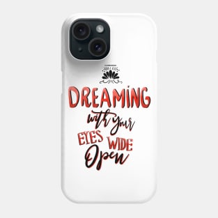 Dreaming with your eyes wide open Phone Case