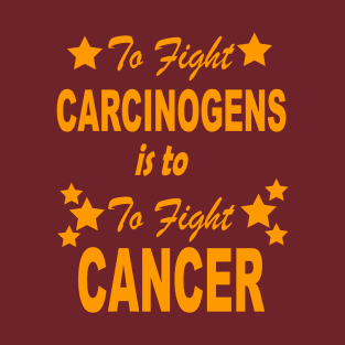 to fight carcinogens is to fight cancer - yellow star design T-Shirt