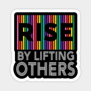 RISE by Lifting Others Kindness Compassion Humanity Equality LGBTQ Magnet