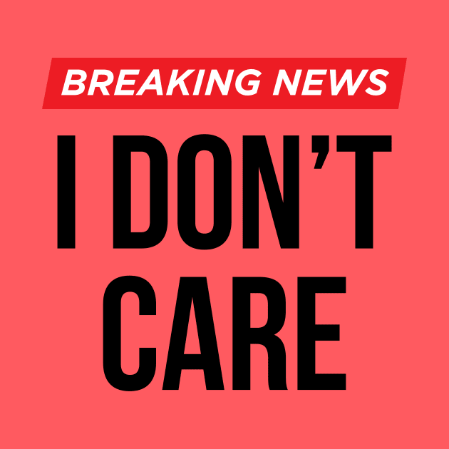 Breaking News I Don't Care by N8I