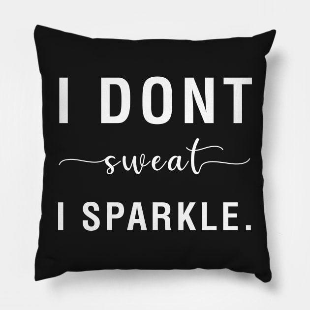 I Don't Sweat I Sparkle Pillow by CityNoir