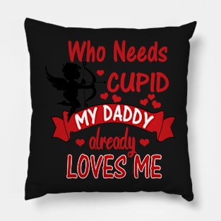 Funny Valentines Day Shirts for Kids - Who Needs Cupid, Daddy Loves Me Pillow