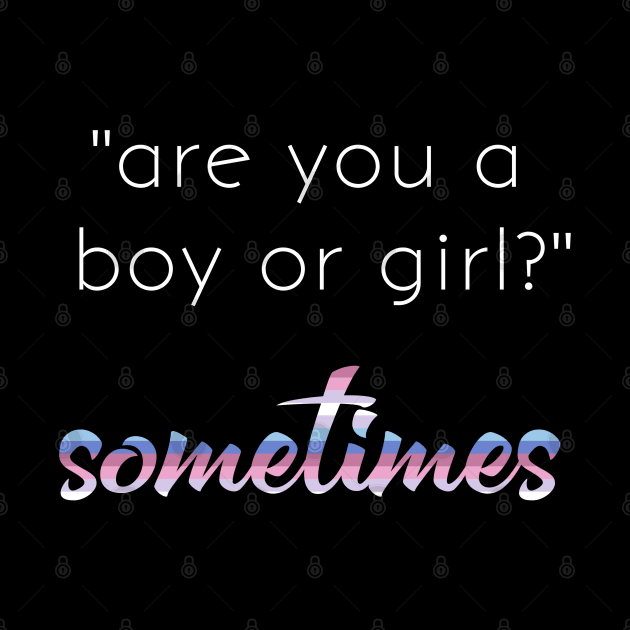 Bigender Pride Quote Meme Boy or Girl Dual Gender by AmbersDesignsCo