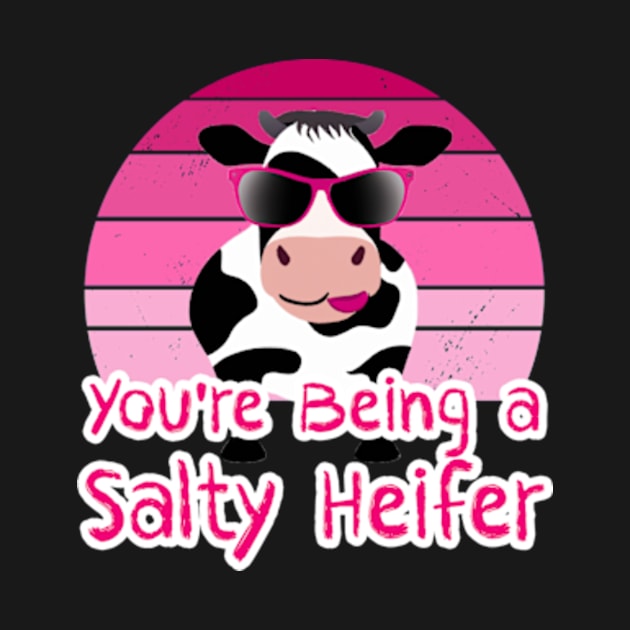 You're Being a Salty Heifer Funny Sarcastic Cow by sarcasmandadulting