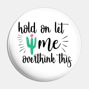 Hold On, Let Me Overthink This Pin