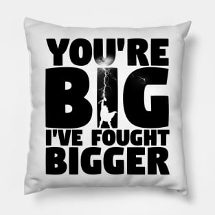 I've Fought Bigger Pillow