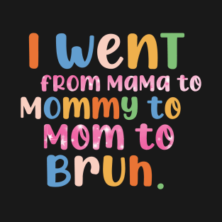 Retro I Went From Mama To Mommy To Mom To Bruh Funny Mother's Day T-Shirt