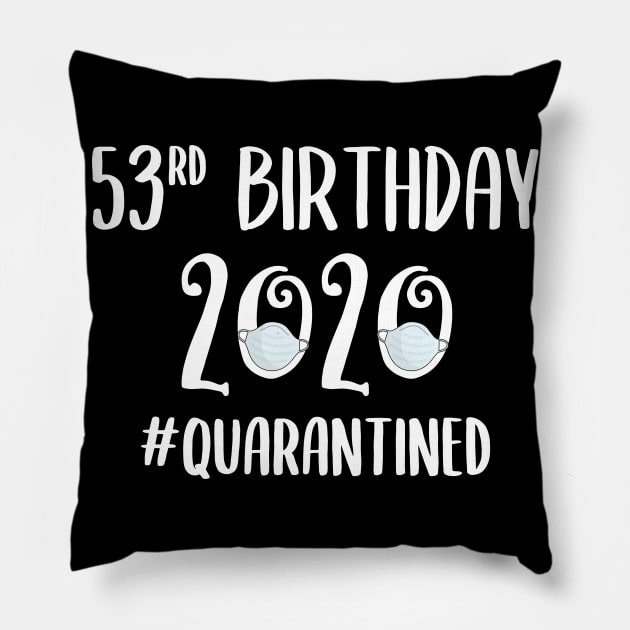 53rd Birthday 2020 Quarantined Pillow by quaranteen