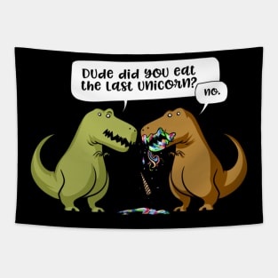 Dude Did You Eat The Last Unicorn T-Rex Dinosaur Tapestry