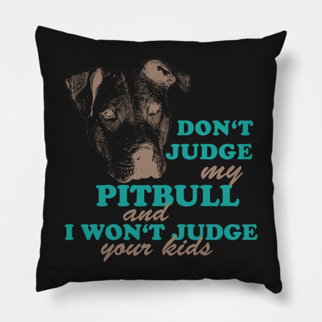 dont judge my pitbull and i won't judge your kids Pillow by hottehue