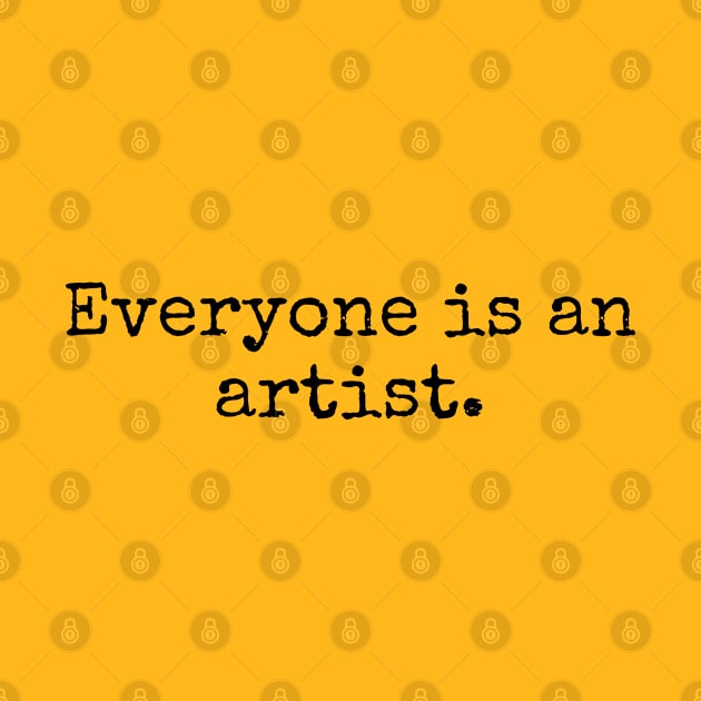 Everyone is an artist. by Words2Wear