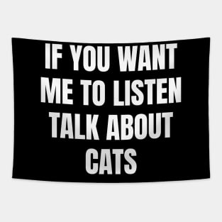 If you want me to listen talk about cats Tapestry