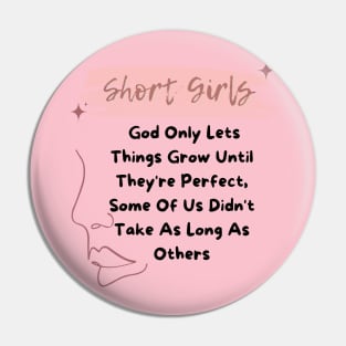 Short Girls God Only Lets Things Grow Until They're Perfect Pin