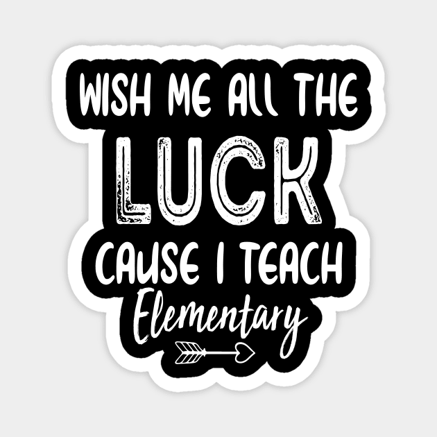 Wish Me All The Luck Cause I Teach Elementary Magnet by ayor