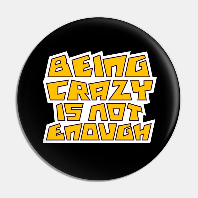 Being crazy isn't enough Pin by Amrshop87